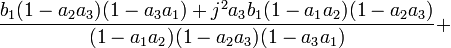 \frac{b_1(1-a_2a_3)(1-a_3a_1) + j^2a_3b_1(1-a_1a_2)(1-a_2a_3)}{(1-a_1a_2)(1-a_2a_3)(1-a_3a_1)}+