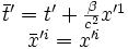 \begin{matrix}\bar t'=t'+\frac{\beta}{c^2}x'^1\\\bar x'^i=x'^i\end{matrix}