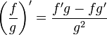 \left( \dfrac{f}{g} \right)' = \dfrac{f'g-fg'}{g^2}