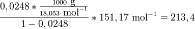  \frac{0,0248*\frac{1000 \mbox{ g}}{18,053 \mbox{ mol}^{-1}}}{1-0,0248}*151,17 \mbox{ mol}^{-1} = 213,4