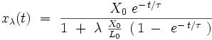 x_{\lambda}(t) \ = \ \frac{X_0 \ e^{- \, t/\tau}}{1 \ + \ \lambda \ \frac{X_0}{L_0} \ \left( \, 1 \, - \, \ e^{- \, t/\tau} \ \right)}