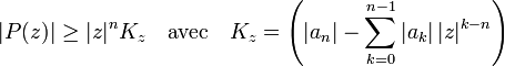  | P(z)|\geq| z|^n K_z\quad \text{avec}\quad K_z = \left(| a_n| - \sum_{k=0}^{n-1}| a_k|\, | z| ^{k-n}\right) 