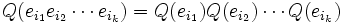 Q(e_{i_1}e_{i_2}\cdots e_{i_k}) = Q(e_{i_1})Q(e_{i_2})\cdots Q(e_{i_k})