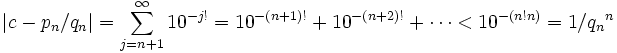 |c - p_n/q_n| = \sum_{j=n+1}^\infty 10^{-j!} = 10^{-(n+1)!} + 10^{-(n+2)!} + \cdots < 10^{-(n!n)} = 1/{q_n}^n