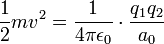 \frac{1}{2} mv^2 = \frac{1}{4\pi \epsilon_0} \cdot \frac{q_1 q_2}{a_0}