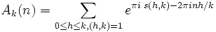 A_k(n) = \sum_{0 \leq h \leq k, (h,k)=1}{e^{\pi i\; s(h,k) - 2 \pi i n h/k}}
