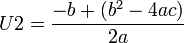 U2 = \frac{-b + (b^2 - 4ac)}{2a}