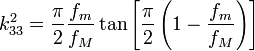k_{33}^2 = \frac{\pi}{2}\frac{f_m}{f_M}\tan\left[\frac{\pi}{2}\left(1-\frac{f_m}{f_M}\right)\right]