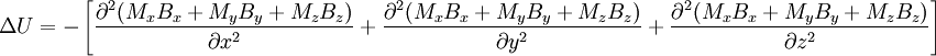\Delta U = -\left[ \frac{\partial^2 (M_x B_x + M_y B_y + M_z B_z)}{\partial x^2} + \frac{\partial^2 (M_x B_x + M_y B_y + M_z B_z)}{\partial y^2} + \frac{\partial^2 (M_x B_x + M_y B_y + M_z B_z)}{\partial z^2} \right]