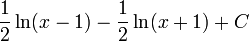  \frac{1}{2}\ln(x-1)-\frac{1}{2}\ln(x+1)+C 