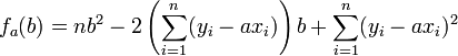 f_a(b) = nb^2-2\left(\sum_{i=1}^n (y_i-ax_i)\right)b+  \sum_{i=1}^n (y_i-ax_i)^2