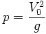 p = \frac{V_0^2}{g}