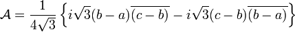 \mathcal{A} = \frac{1}{4\sqrt{3}} \left\{i\sqrt{3}(b-a)\overline{(c-b)}-i\sqrt{3}(c-b)\overline{(b-a)}\right\}