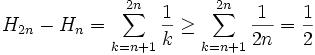 H_{2n}-H_{n} = \sum_{k=n+1}^{2n} \frac{1}{k}
\geq \sum_{k=n+1}^{2n} \frac{1}{2n}=\frac{1}{2}