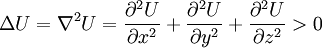  \Delta U = \nabla^2 U =
{\partial^2 U \over \partial x^2} +
{\partial^2 U \over \partial y^2} +
{\partial^2 U \over \partial z^2}
> 0
