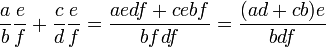 \frac{a}{b}\frac{e}{f} + \frac{c}{d}\frac{e}{f}=\frac{aedf + cebf}{bfdf} = \frac{(ad + cb)e}{bdf}