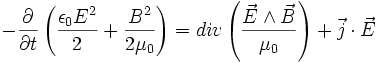 -\frac{\partial}{\partial t}\left (\frac{\epsilon_{0}E^{2}}{2} + \frac{B^{2}}{2\mu_{0}}\right ) = div \left ( \frac{\vec{E}\wedge \vec{B}}{\mu_{0}}\right ) + \vec{j}\cdot\vec{E}