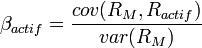  \beta_{actif} = \frac{cov(R_M,R_{actif})}{var(R_M)} 