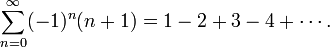 \sum_{n=0}^\infty(-1)^n(n+1) = 1-2+3-4+\cdots.