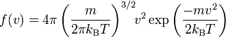 
f (v) = 4 \pi 
\left( \frac{m}{2 \pi k_\text{B} T}\right)^{3/2}\!\!v^2
\exp \left(
\frac{-mv^2}{2k_\text{B} T}
\right)
