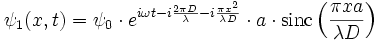 \psi_1(x,t) = \psi_0 \cdot e^{i \omega t - i \frac{2\pi D}{\lambda} - i \frac{\pi x^2}{\lambda D}}  \cdot a \cdot \mathrm{sinc}\left ( \frac{\pi xa}{\lambda D} \right )