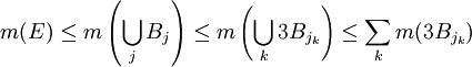 m(E)\leq m\left(\bigcup_{j}B_{j}\right) \leq m\left(\bigcup_{k}3B_{j_{k}}\right)\leq \sum_k m(3B_{j_{k}})