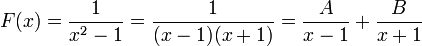  F(x) = \frac{1}{x^2-1} = \frac{1}{(x-1)(x+1)} = \frac{A}{x-1} + \frac{B}{x+1} 