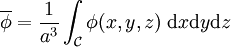 \overline\phi = \frac1{a^3} \int_\mathcal C \phi(x,y,z)\;\mathrm dx \mathrm dy \mathrm dz