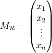 M_{\mathcal R}= \begin{pmatrix} x_1 \\ x_2 \\ \vdots \\ x_n \end{pmatrix}