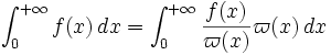 \int_0^{+\infty} f(x) \, dx = \int_0^{+\infty} \frac{f(x)}{\varpi(x)} \varpi(x) \, dx