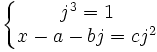  \left\{\begin{matrix} j^3=1 \\ x-a-bj=cj^2 \end{matrix}\right. 