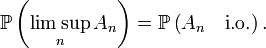 
\mathbb{P}\left(\limsup_n A_n\right)=\mathbb{P}\left(A_n\quad\text{i.o.}\right).
