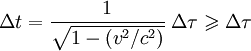 \Delta{t} = \frac{1}{\sqrt{1 - (v^2/c^2)}}\;\Delta\tau \geqslant \Delta\tau