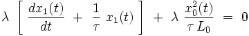 \lambda \ \left[ \ \frac{dx_1(t)}{dt} \ + \ \frac{1}{\tau} \ x_1(t) \ \right] \ + \ \lambda \ \frac{x^2_0(t)}{\tau \, L_0}  \ = \ 0  
