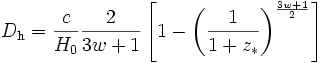 D_\mathrm{h} = \frac{c}{H_0} \frac{2}{3 w + 1} \left[1 - \left(\frac{1}{1 + z_*}\right)^{\frac{3 w + 1}{2}} \right]
