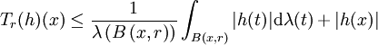 T_r(h)(x)\leq \frac{1}{\lambda\left(B\left(x,r\right)\right)}\int_{B(x,r)}|h(t)|\mathrm{d}\lambda(t)+|h(x)|