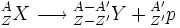 {}_Z^A X \longrightarrow {}_{Z-Z^\prime}^{A-A^\prime} Y + {}_{Z^\prime}^{A^\prime} p
