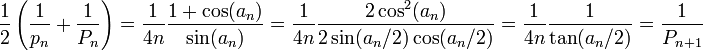 \frac12 \left(\frac{1}{p_n} + \frac{1}{P_n}\right) = \frac{1}{4n}\frac{1+\cos(a_n)}{\sin(a_n)} = \frac{1}{4n}\frac{2\cos^2(a_n)}{2\sin(a_n/2)\cos(a_n/2)} = \frac{1}{4n}\frac{1}{\tan(a_n/2)}=  \frac{1}{P_{n+1}}