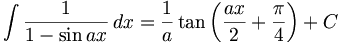 \int \frac{1}{1-\sin ax}\,dx=\frac{1}{a}\tan\left(\frac{ax}{2}+\frac{\pi}{4}\right)+C