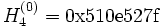 H_4^{(0)} = \mbox{0x510e527f}