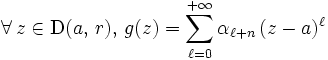 \forall\, z \in \mathrm{D}(a,\, r),\, g(z) = \sum_{\ell = 0}^{+\infty} \alpha_{\ell + n}\, (z - a)^\ell