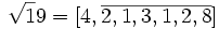 \sqrt 19 = [4, \overline{2,1,3,1,2,8}]
