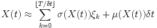 X(t)\approx \sum_{k=0}^{\lfloor T/\delta t\rfloor}
\sigma(X(t))\xi_k +\mu(X(t)) \delta t
