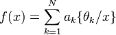f(x)=\sum_{k=1}^N a_k\{\theta_k/x\}