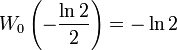 W_0\left(-\frac{\ln 2}{2}\right)=-\ln 2