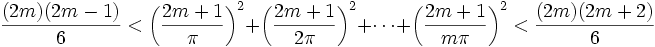 \frac{(2m)(2m-1)}{6} < \left( \frac{2m+1}{\pi} \right) ^2 + \left( \frac{2m+1}{2 \pi} \right) ^2 + \cdots + \left( \frac{2m+1}{m \pi} \right) ^2 < \frac{(2m)(2m+2)}{6}
