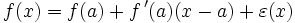 f(x)=f(a)+f\,'(a)(x - a)+\varepsilon(x)