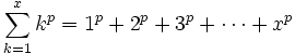 \sum_{k=1}^x k^p = 1^p + 2^p + 3^p + \cdots + x^p