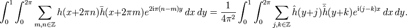 \int_0^1 \int_0^{2\pi}\sum_{m,n\in \Z} h(x+2\pi n) \bar h(x+2\pi m)e^{2\mathrm{i}\pi(n-m)y}\, dx\,dy=\frac{1}{4\pi^2}
\int_0^1\int_0^{2\pi}\sum_{j,k\in \Z} \hat h(y+j)\bar{\hat h}(y+k)e^{\mathrm{i}(j-k)x}\, dx\, dy.