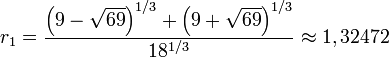 r_1=\frac{\left(9-\sqrt{69}\right)^{1/3}+\left(9+\sqrt{69}\right)^{1/3}}{18^{1/3}}\approx 1,32472